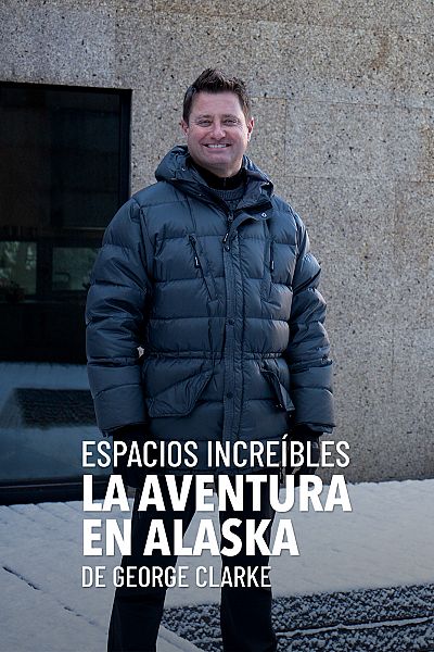 Espacios increíbles. La aventura en Alaska de George Clarke