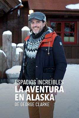Espacios increíbles. La aventura en Alaska de George Clarke