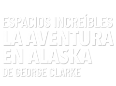 Espacios increbles. La aventura en Alaska de George Clarke