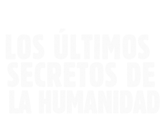 Los últimos secretos de la humanidad