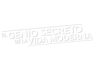 El genio secreto de la vida moderna