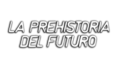 La prehistoria del futuro