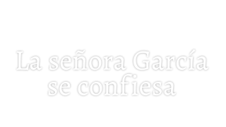 La señora García se confiesa