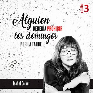 'Alguien debería prohibir los domingos por la tarde' con Isabel Coixet