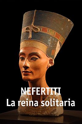 Nefertiti. La reina solitaria