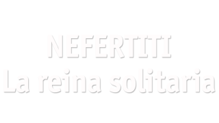 Nefertiti. La reina solitaria