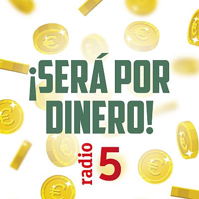 ¡Será por dinero!