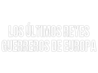 Los últimos reyes guerreros de Europa