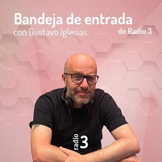 Bandeja de entrada de Radio 3 con Gustavo Iglesias
