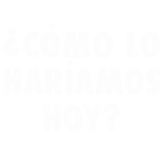 ¿Cómo lo haríamos hoy?