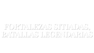 Fortalezas sitiadas, batallas legendarias