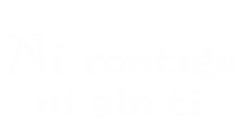 Ni contigo ni sin ti