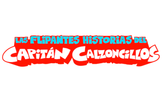 Las flipantes historias del Capitán Calzoncillos