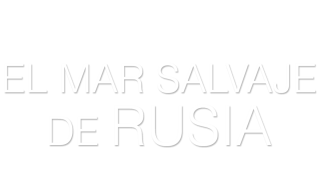 El mar salvaje de Rusia