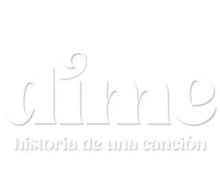 Dime. Historia de una canción