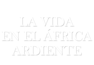 La vida en el África ardiente