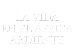 La vida en el África ardiente