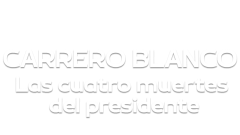 Carrero Blanco, las cuatro muertes del presidente