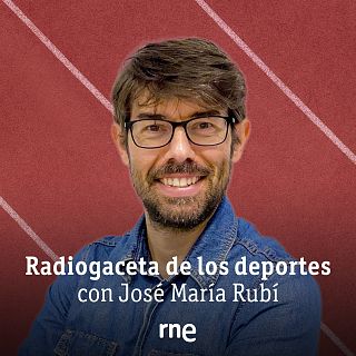 Radiogaceta de los deportes con José María Rubí