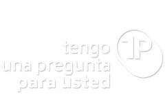 Tengo una pregunta para usted