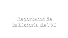 Reporteros de la historia de TVE