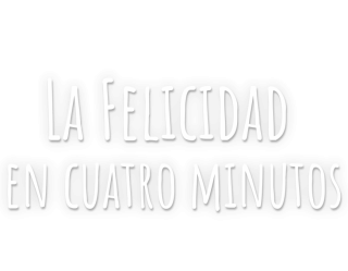 La felicidad (en cuatro minutos)
