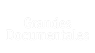 Grandes documentales