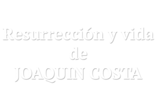Resurrección y vida de Joaquín Costa