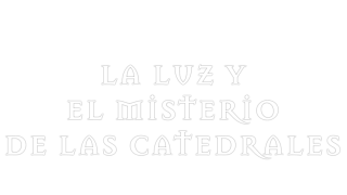 La luz y el misterio de las catedrales