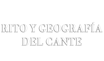 Rito y geografía del cante