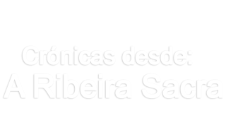 Crónicas desde A Ribeira Sacra