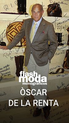 Flash Moda Monográficos - Óscar de la Renta