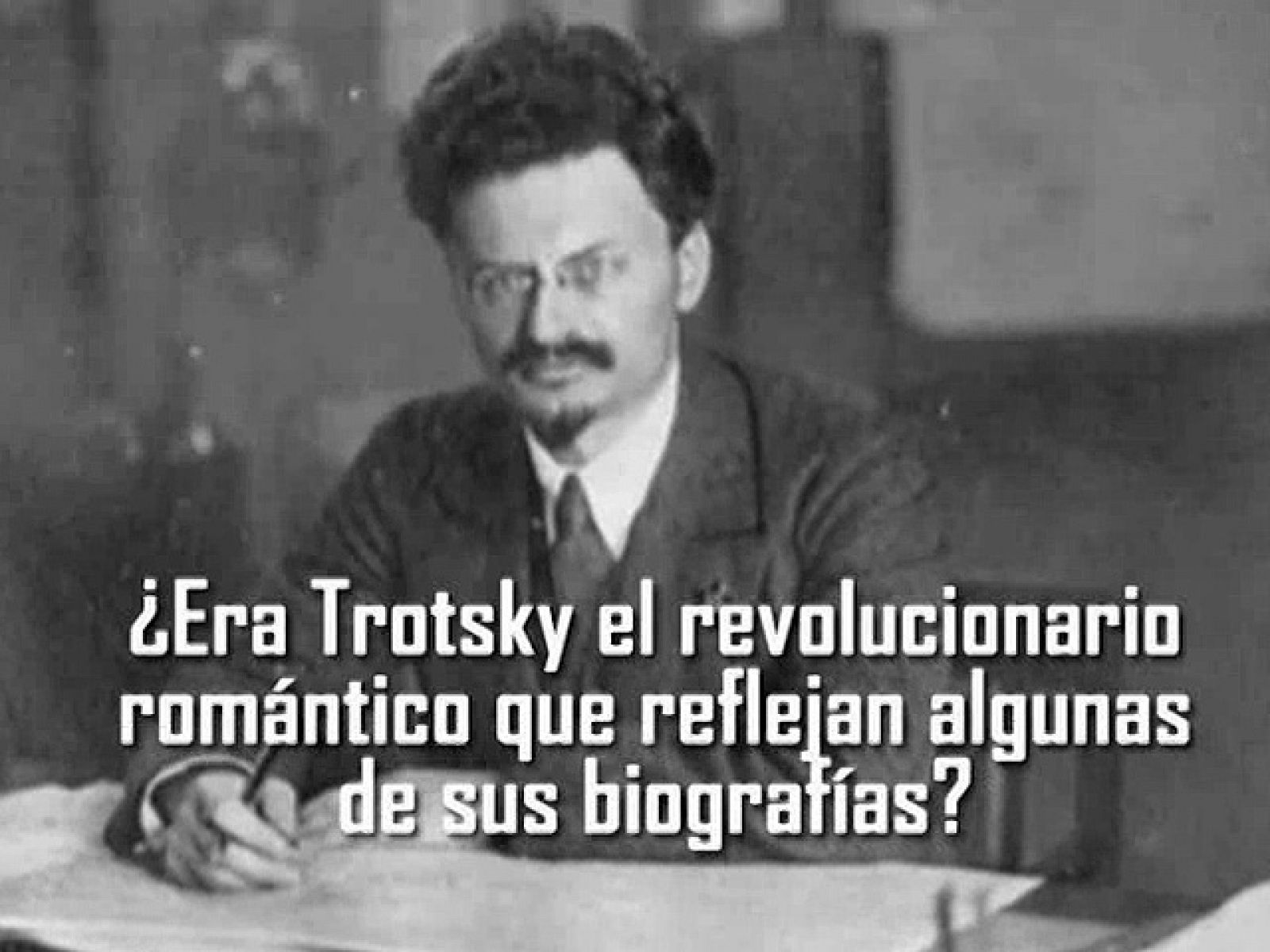UNED - ¿Era  Trotsky  el  revolucionario  romántico  que  reflejan  algunas  de  sus biografías? - 24/06/11