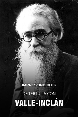 Imprescindibles - De tertulia con Valle-Inclán