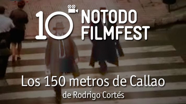 Décimo aniversario del Notodofilmfest - Los 150 metros de Callao