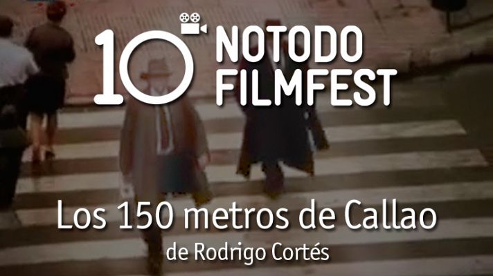 Décimo aniversario del Notodofilmfest - Los 150 metros de Callao