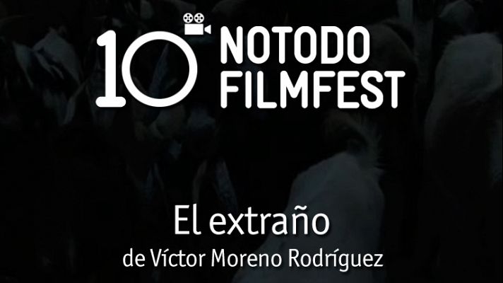 Décimo aniversario del Notodofilmfest - El extraño