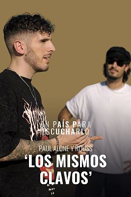 Un país para escucharlo - 'Los mismos clavos' con Paul Alone y Rouss
