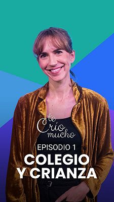 Te crío mucho - Colegio y crianza
