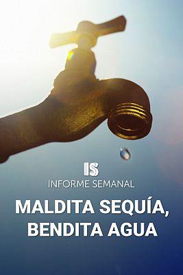 Informe Semanal - Informe Semanal - Maldita sequía, bendita lluvia