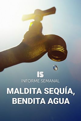 Informe Semanal - Maldita sequía, bendita lluvia