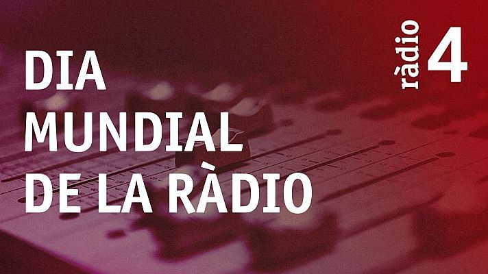 Especials en català - Ràdio 4 celebra el Dia Mundial de la Ràdio