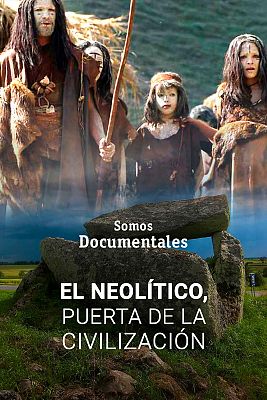 Somos Documentales - El Neolítico, puerta de la civilización