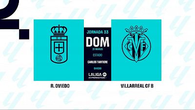 Real Oviedo - Villarreal B: resumen del partido de la 33 jornada de Liga | Segunda