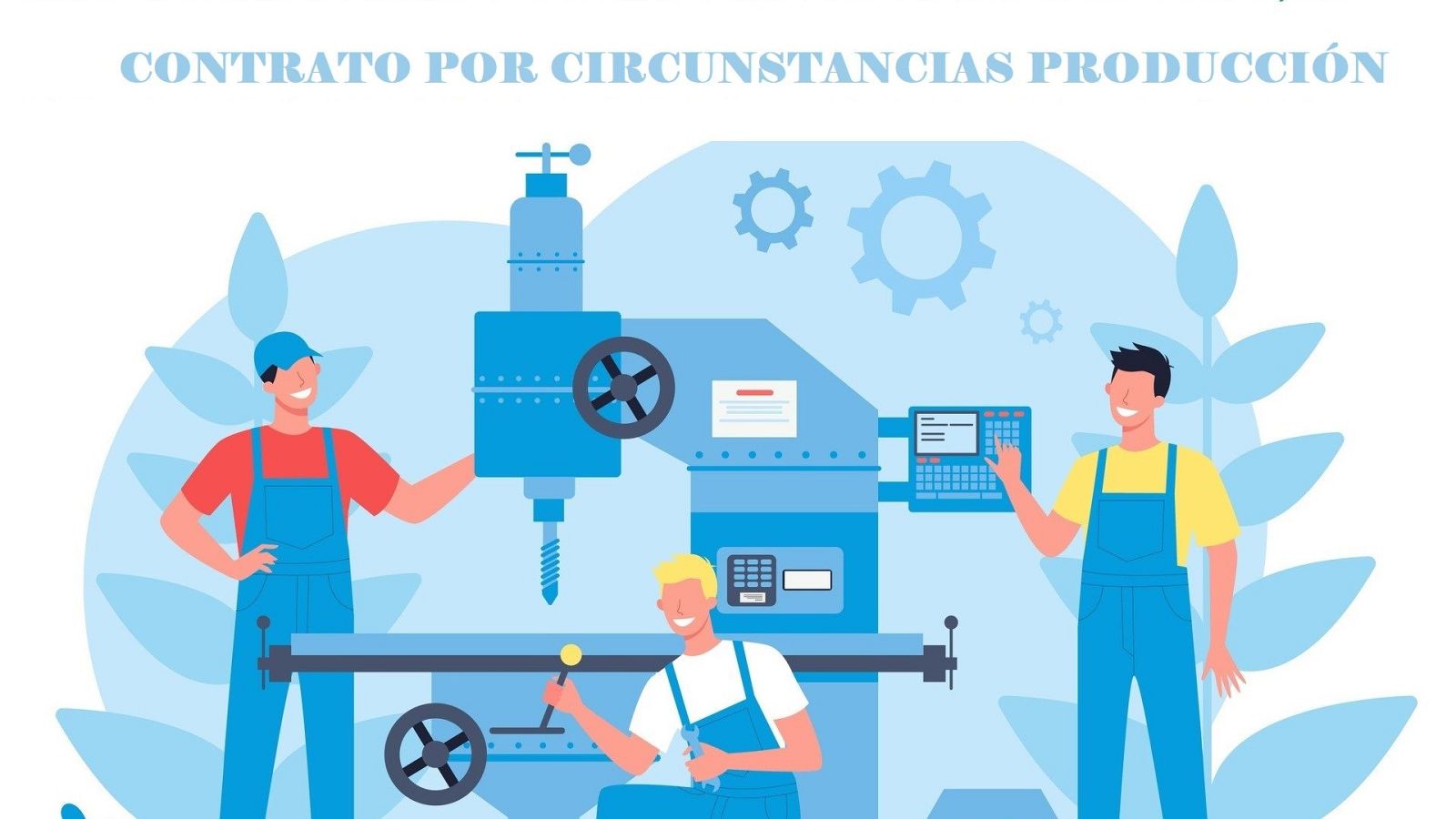 Límites del contrato por circunstancias de la producción - Aquí hay trabajo | Ver