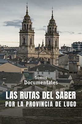 Las rutas del saber: Por la provincia de Lugo