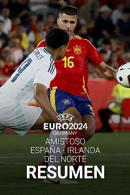 Fútbol - España - Irlanda del norte: resumen del amistoso previo a la Eurocopa