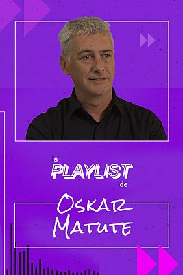 La Playlist de Oskar Matute (EH Bildu)
