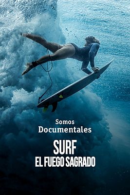 Somos Documentales - Surf. El fuego sagrado