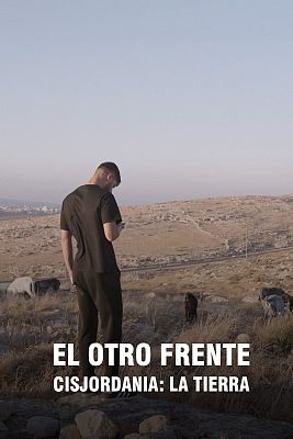 El otro frente. Cisjordania - 'El otro frente' - Capítulo 1: 'Cisjordania: La tierra'